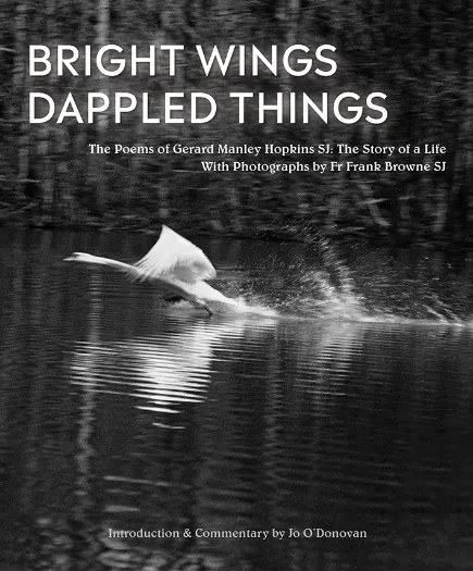 Bright Wings, Dappled Things: Poems by Gerard Manley Hopkins SJ & Photographs by Fr Browne SJ