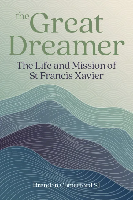 The Great Dreamer :The Life and Mission of St. Francis Xavier