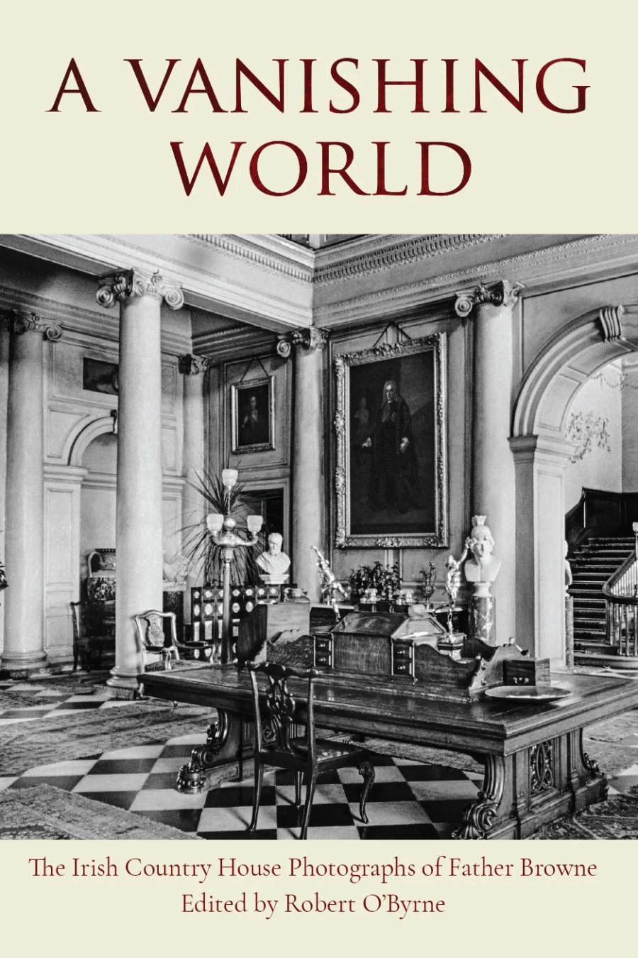 A Vanishing World: The Irish Country House Photographs of Father Browne