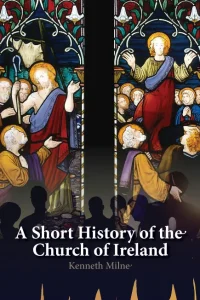 A Short History of the Church of Ireland €12.95 Kenneth Milne