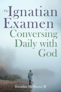 The Ignatian Examen: Conversing Daily with God