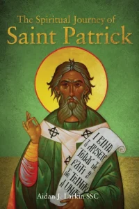 The Spiritual Journey of St Patrick €14.95 Aidan J. Larkin SSC