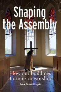 Shaping the Assembly: How our buildings form us in worship