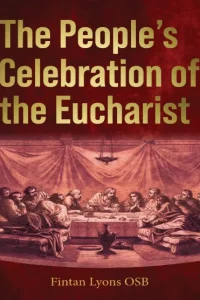 The People's Celebration of the Eucharist by Fintan Lyons OSB